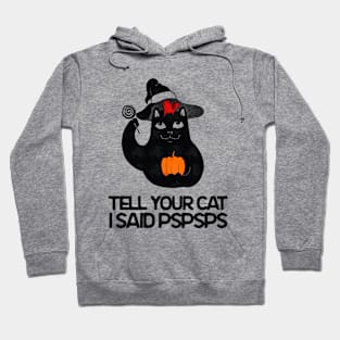 Tell Your Cat I Said Pspsps - Cat Halloween Hoodie